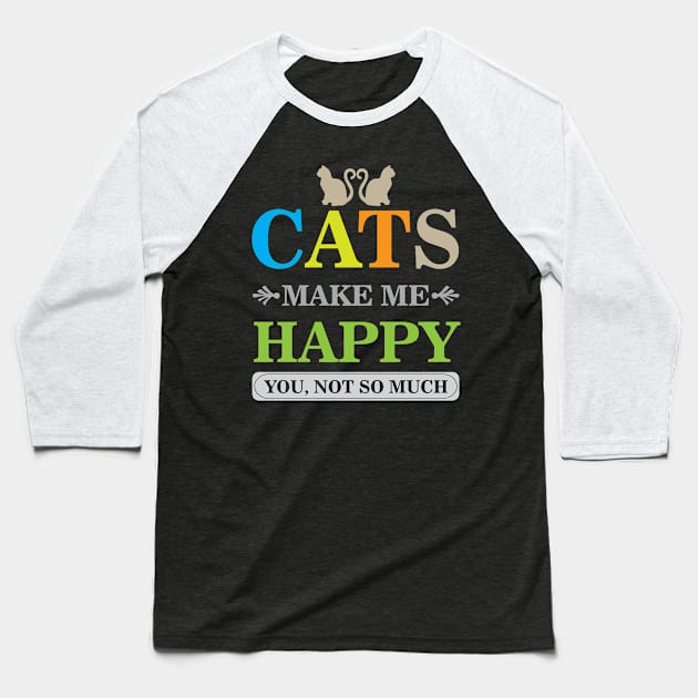 Cats Make Me Happy You Not So Much Cool Creative Beautiful Typography Design Baseball T-Shirt by Stylomart